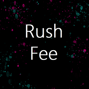 Rush Fee (requires pre-approval)