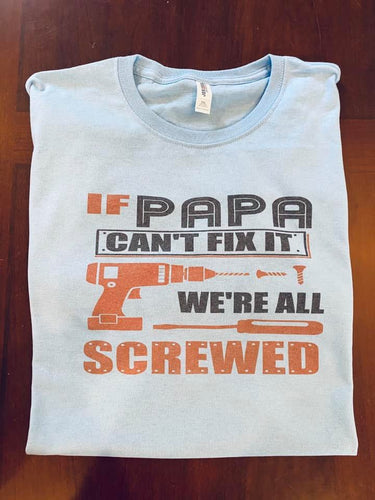 If Papa can't fix it Tshirt