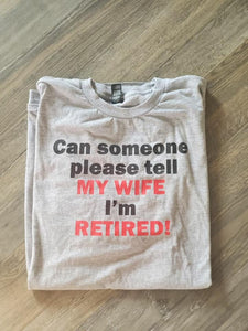Tell my wife I'm retired Tshirt