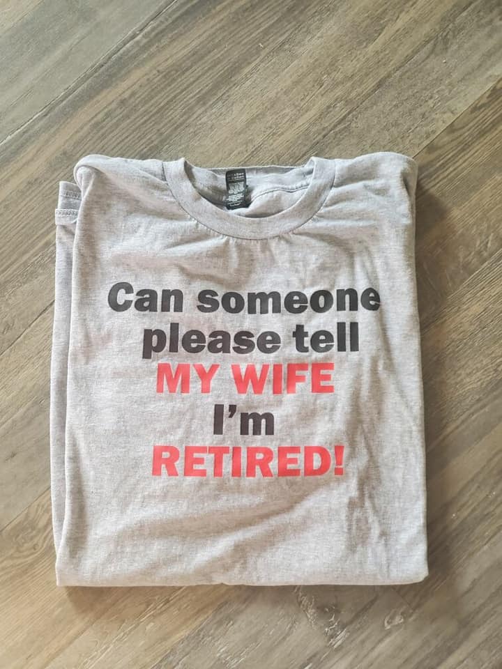 Tell my wife I'm retired Tshirt