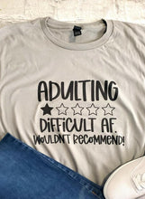 Load image into Gallery viewer, Adulting; difficult AF t-shirt