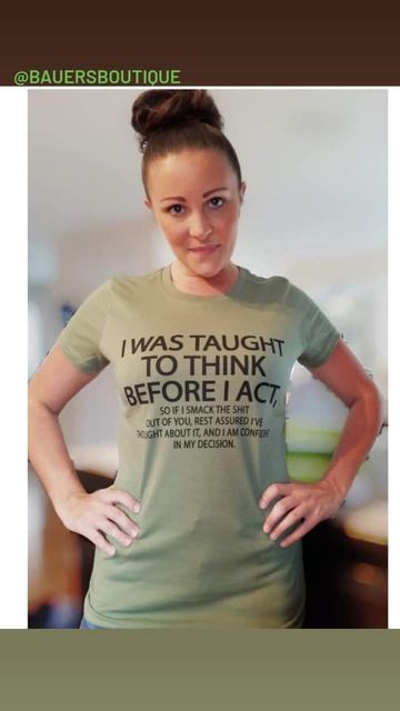 I was taught to think before I act t-shirt