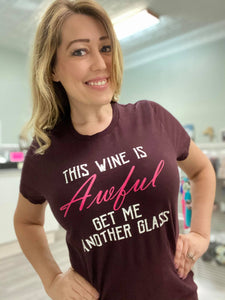 This wine is awful: get me another glass t-shirt