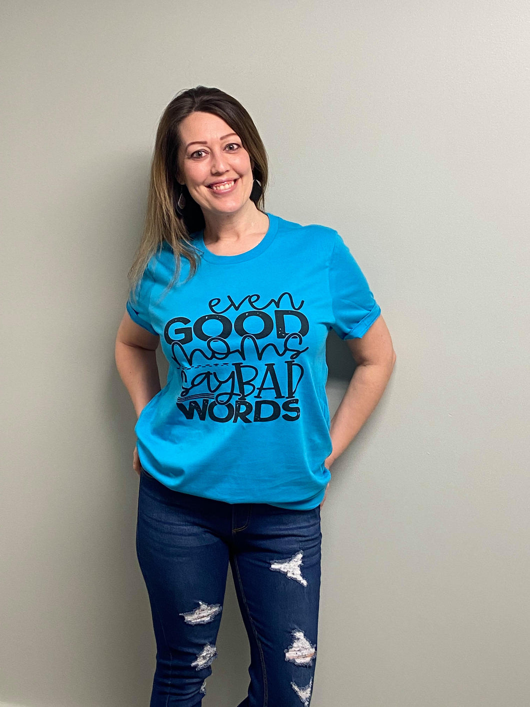 Even good moms say bad words t-shirt