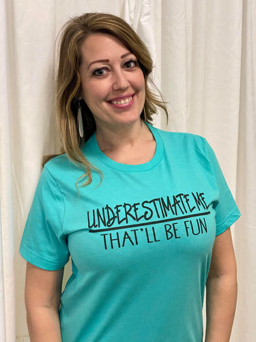 Underestimate me; that'll be fun t-shirt