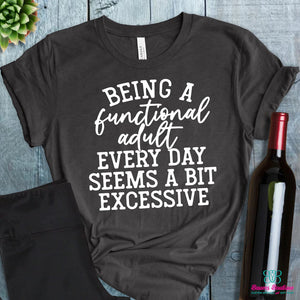 Being a functional adult seems a bit excessive t-shirt