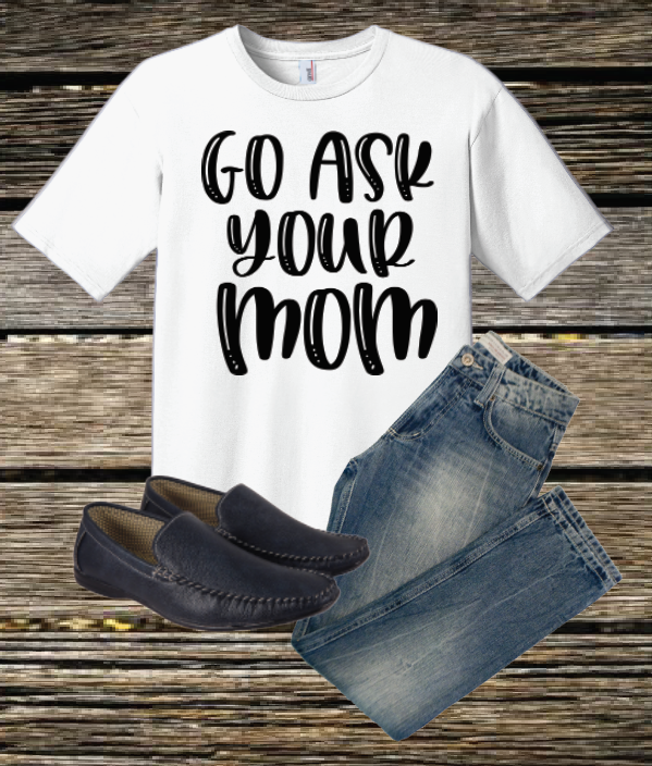 Go ask your mom Tshirt