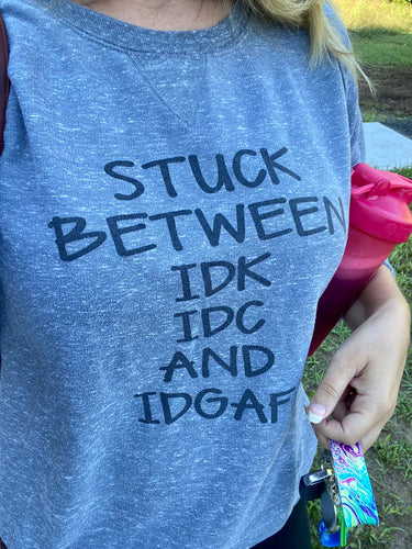 Stuck between idk idc and idgaf t-shirt