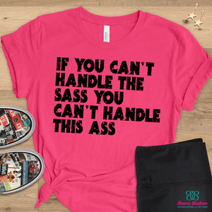 If you can't handle the sass... t-shirt