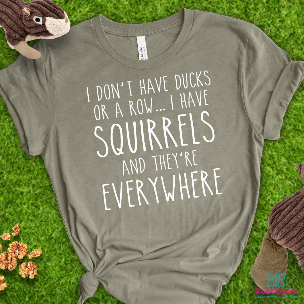 I Don't Have Ducks Or A Row... I Have Squirrels