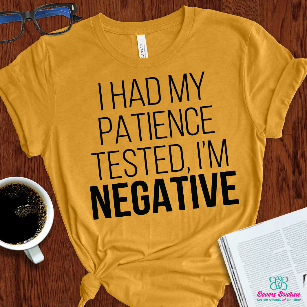 I had my patience tested. I'm negative apparel – Screen Printing By Bauers  Boutique