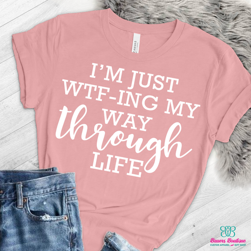 I'm just WTFing my way through life apparel