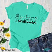 Load image into Gallery viewer, You Belong Among the Wildflowers Apparel